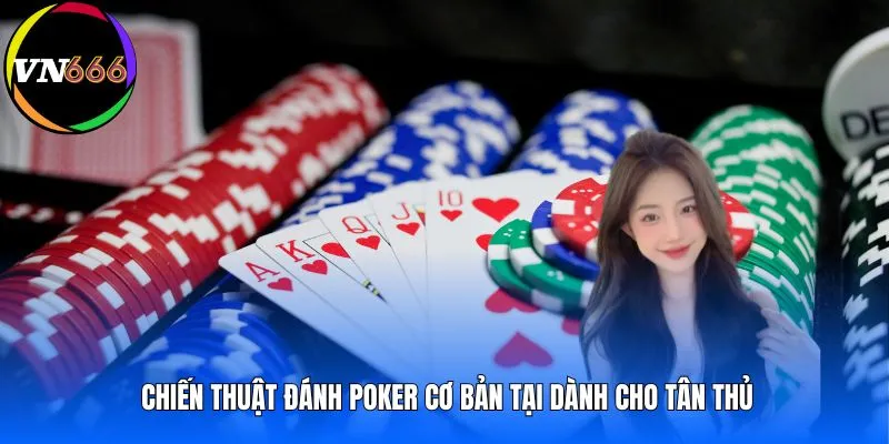 Chiến thuật đánh Poker cơ bản tại dành cho tân thủ 