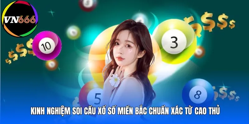 Kinh nghiệm soi cầu xổ số miền Bắc chuẩn xác từ cao thủ 